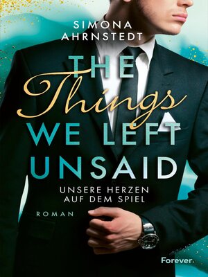 cover image of The Things we left unsaid. Unsere Herzen auf dem Spiel